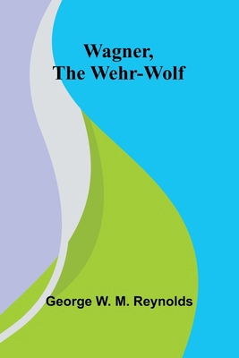 Wagner, the Wehr-Wolf 9362991667 Book Cover