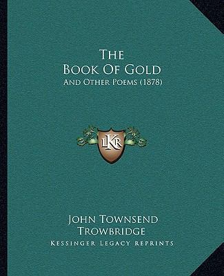 The Book Of Gold: And Other Poems (1878) 1165654466 Book Cover