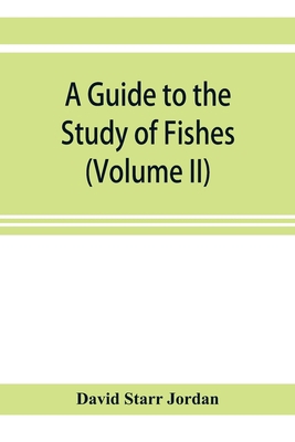 A guide to the study of fishes (Volume II) 9353921759 Book Cover