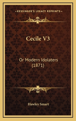 Cecile V3: Or Modern Idolaters (1871) 1164768514 Book Cover