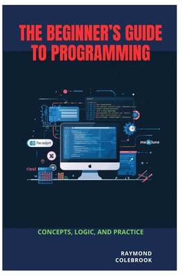 The Beginner's Guide to Programming: Concepts, ... B0H1RGYJ1H Book Cover