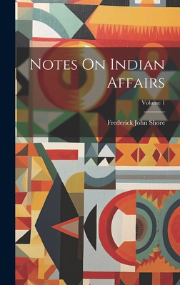 Notes On Indian Affairs; Volume 1 1020291281 Book Cover