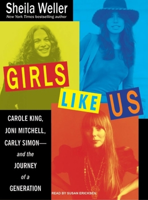 Girls Like Us: Carole King, Joni Mitchell, Carl... 1400106494 Book Cover