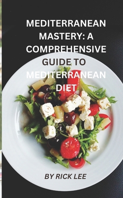 Mediterranean Mastery: A Comprehensive Guide to... B0CHLFHGYT Book Cover