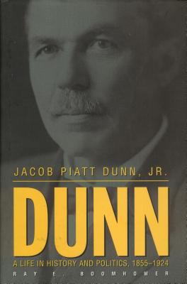 Jacob Piatt Dunn, Jr.: A Life in History and Po... 0871951193 Book Cover