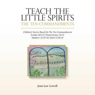 Teach the Little Spirits: The Ten Commandments 1489731431 Book Cover