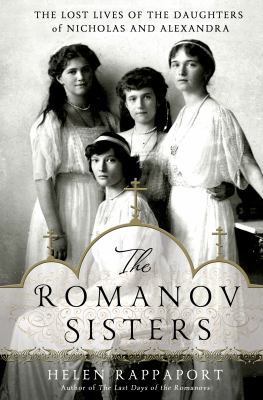 The Romanov Sisters: The Lost Lives of the Daug... 1250020204 Book Cover