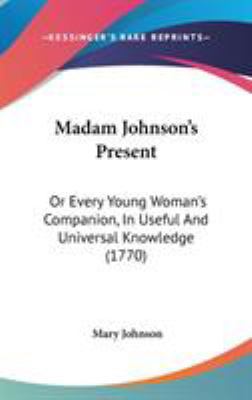 Madam Johnson's Present: Or Every Young Woman's... 1104431084 Book Cover
