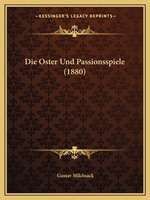 Die Oster Und Passionsspiele (1880) [German] 1166724786 Book Cover