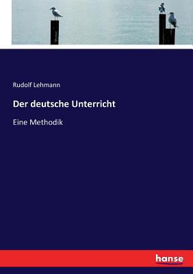 Der deutsche Unterricht: Eine Methodik [German] 3743648326 Book Cover