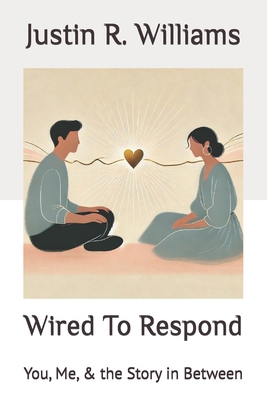 Wired To Respond: You, Me, & the Story in Between B0F6M2VHMN Book Cover