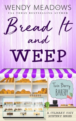 Bread It and Weep: A Culinary Cozy Mystery Series B08SNP2MW6 Book Cover