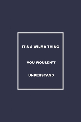 IT'S A WILMA THING YOU WOULDN'T UNDERSTAND: / School Composition Writing Book / 6" x 9" / 120 pgs. / College Ruled / Paperback Lined ... / Memo Note Taking / Paperback –