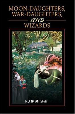 Moon-Daughters, War-Daughters, and Wizards 0595669301 Book Cover