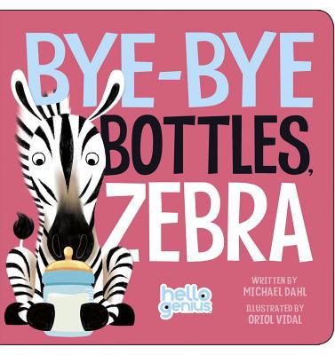 Bye-Bye Bottles, Zebra 1479557927 Book Cover
