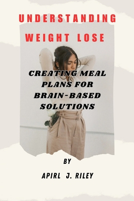 Understanding Weight Lose: Creating Meal Plans ... B0C5L2386B Book Cover