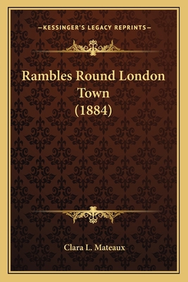 Rambles Round London Town (1884) 1166984613 Book Cover