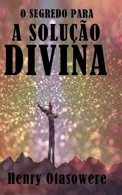 O segredo para a solução divina [Portuguese] 1523221348 Book Cover