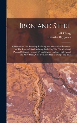 Iron and Steel; a Treatise on The Smelting, Ref... 1015638260 Book Cover