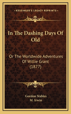 In the Dashing Days of Old: Or the Worldwide Ad... 1164397168 Book Cover