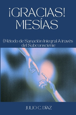 ¡Gracias! Mesías: (Método de Sanación Integral ... [Spanish] 1549741357 Book Cover