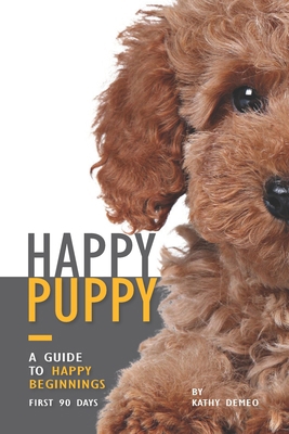 Happy Puppy - A Guide to Happy Beginnings, Firs... B0CNDDJ8VT Book Cover