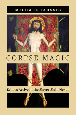 Corpse Magic: Echoes Active in the Slayer-Slain... 0226837416 Book Cover