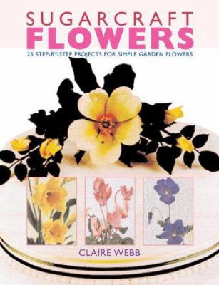 Sugarcraft Flowers: 25 Step-by-Step Projects fo... 1845372824 Book Cover