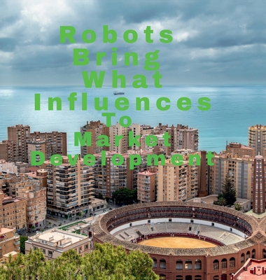 Robots Bring What Influences To: Market Develop... B0H66PKWRK Book Cover