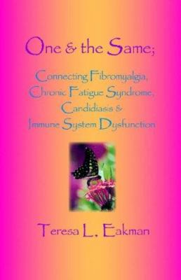 One & the Same: Connecting Fibromyalgia, Chronic Fatigue Syndrome, Candidiasis & Immune System Dysfunction