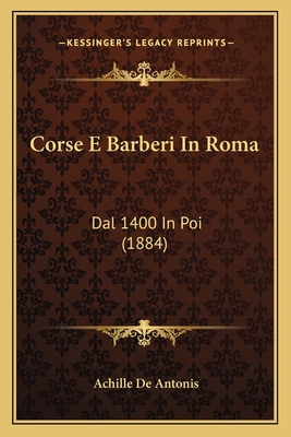 Corse E Barberi In Roma: Dal 1400 In Poi (1884) [Italian] 1168022630 Book Cover