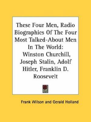 These Four Men, Radio Biographies Of The Four M... 1432593943 Book Cover