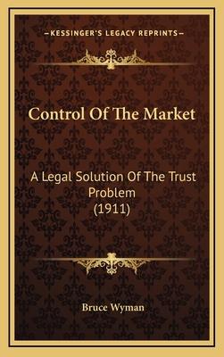 Control of the Market: A Legal Solution of the ... 1164323288 Book Cover