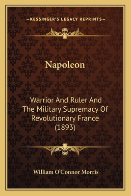 Napoleon: Warrior And Ruler And The Military Su... 1164077473 Book Cover