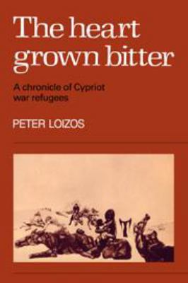 The Heart Grown Bitter: A Chronicle of Cypriot ... 0521242304 Book Cover
