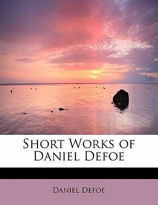 Short Works of Daniel Defoe 1437511732 Book Cover