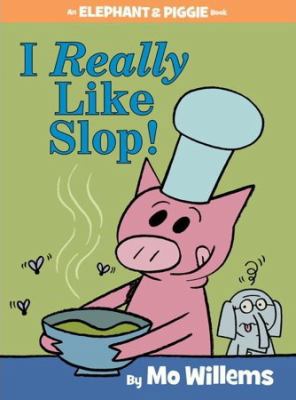 I Really Like Slop! (An Elephant and Piggie Book) 1338343564 Book Cover