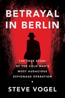 Betrayal in Berlin: The True Story of the Cold ... 0062449621 Book Cover