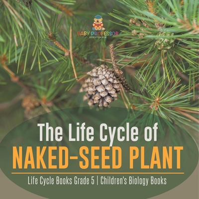 The Life Cycle of Naked-Seed Plant Life Cycle B... 1541960149 Book Cover