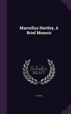 Marcellus Hartley, A Brief Memoir 1343022975 Book Cover