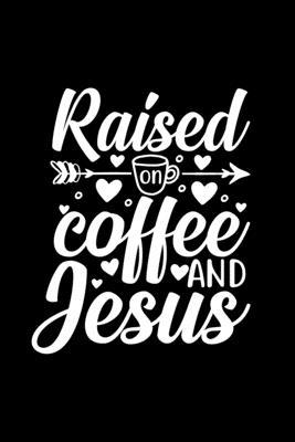 Raised On Coffee And Jesus: Lined Journal: Chri... 0464456010 Book Cover