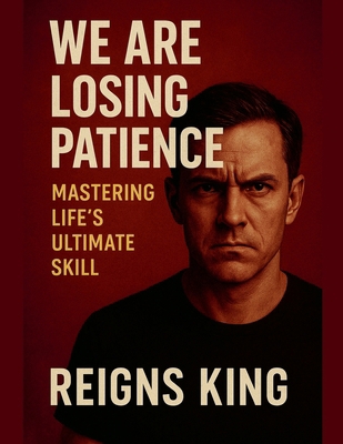 We Are Losing Patience: Mastering Life's Ultima... B0FLDHTDR5 Book Cover