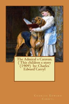 The Admiral s Caravan. ( This children s story ... 1540638472 Book Cover