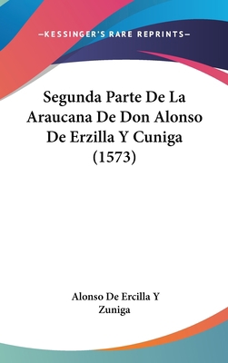 Segunda Parte De La Araucana De Don Alonso De E... 1104213281 Book Cover