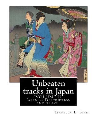 Unbeaten tracks in Japan: an account of travels... 1540507599 Book Cover