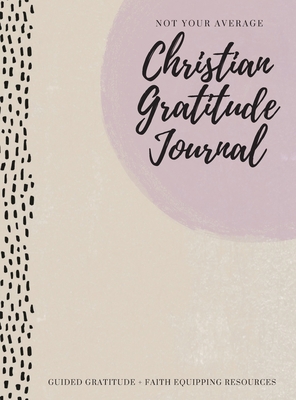 Not Your Average Christian Gratitude Journal: G... 1952016347 Book Cover