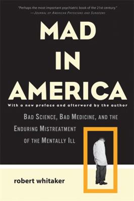 Mad in America: Bad Science, Bad Medicine, and ... 0465020143 Book Cover