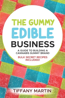 The Gummy Edible Business: A guild to building ... B0CL88WPDG Book Cover
