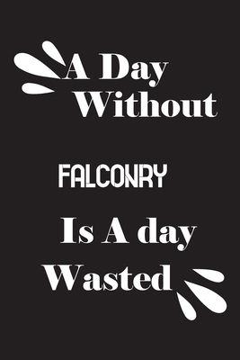 A day without falconry is a day wasted 1658870506 Book Cover