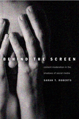 Behind the Screen: Content Moderation in the Sh... 0300235887 Book Cover